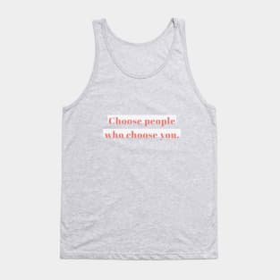 choose people who choose you Tank Top